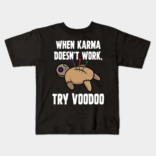 When Karma Doesn't Work Try Voodoo Kids T-Shirt by Brobocop